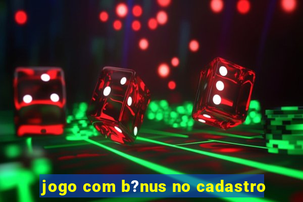 jogo com b?nus no cadastro