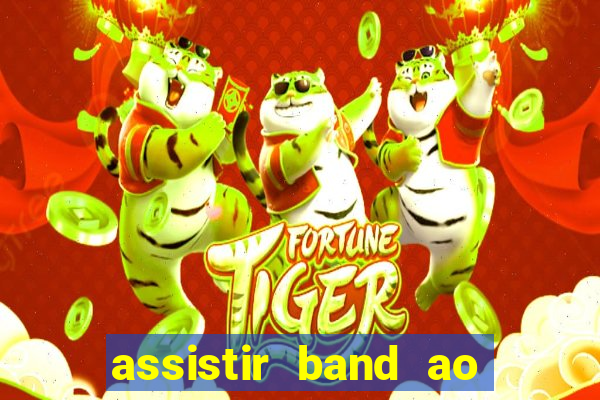 assistir band ao vivo gratis online