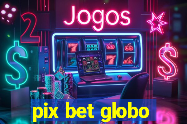 pix bet globo