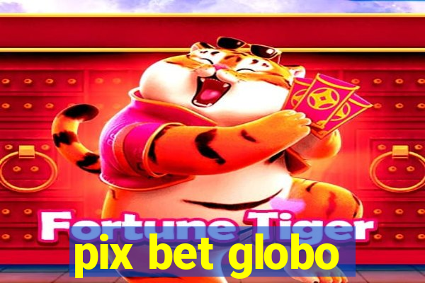 pix bet globo