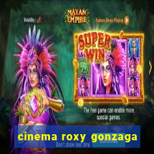 cinema roxy gonzaga