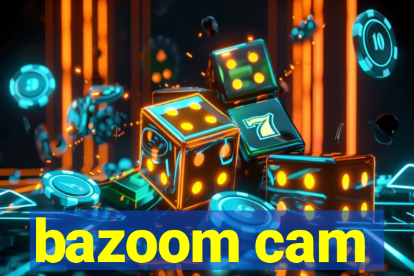 bazoom cam