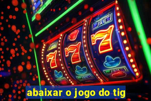 abaixar o jogo do tig