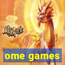 ome games