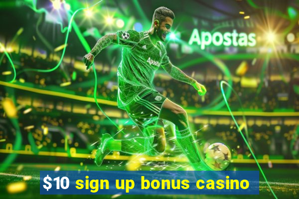 $10 sign up bonus casino