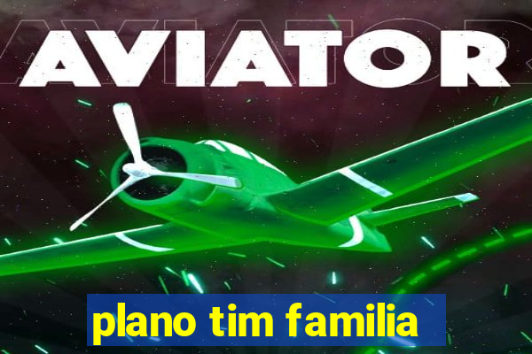 plano tim familia