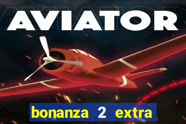 bonanza 2 extra chilli slot