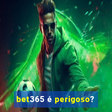 bet365 é perigoso?