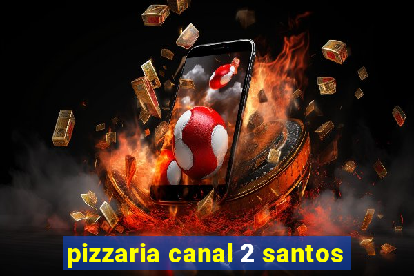 pizzaria canal 2 santos