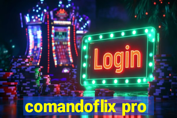 comandoflix pro