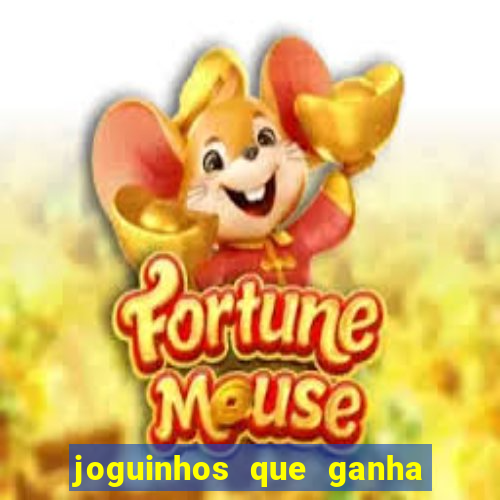 joguinhos que ganha dinheiro de verdade