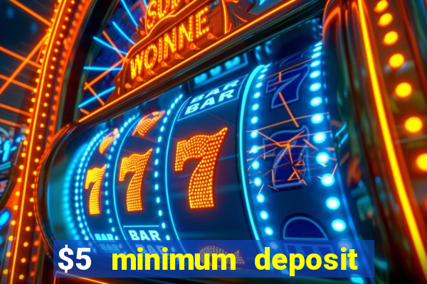 $5 minimum deposit casino 2019