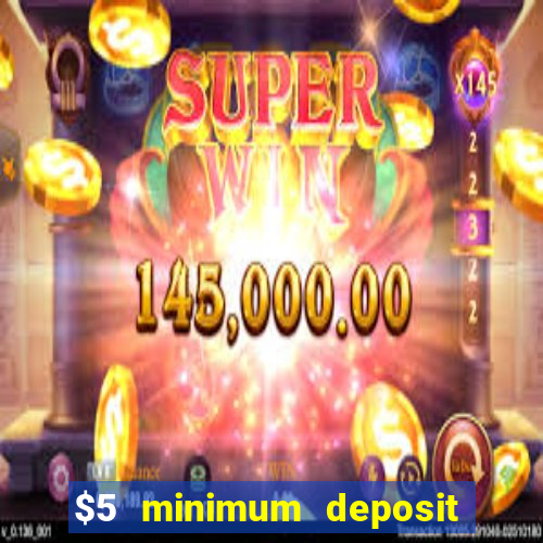 $5 minimum deposit casino 2019