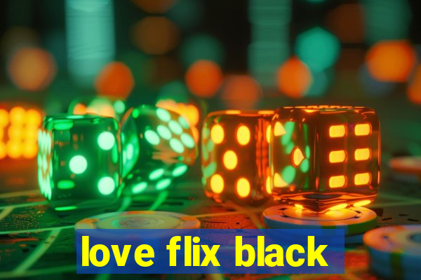 love flix black