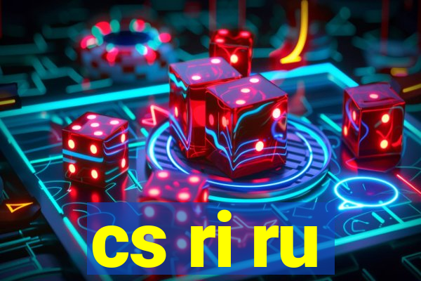 cs ri ru