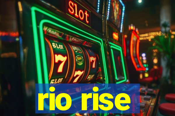 rio rise