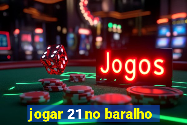 jogar 21 no baralho