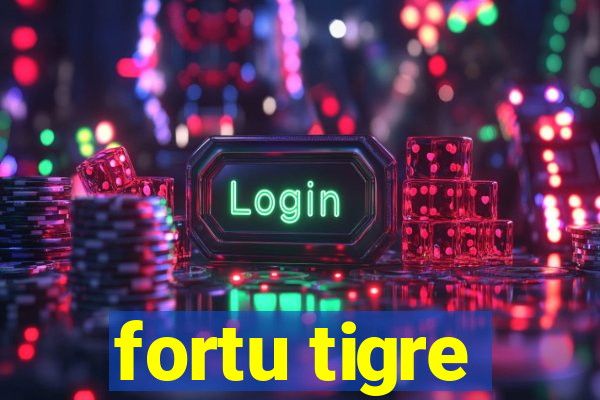 fortu tigre