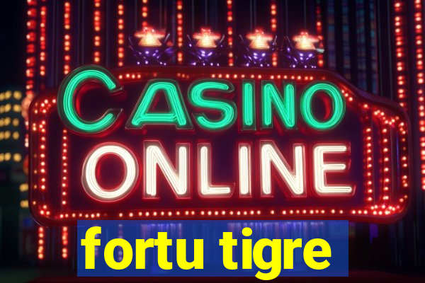 fortu tigre