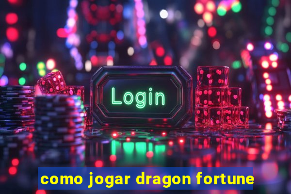 como jogar dragon fortune