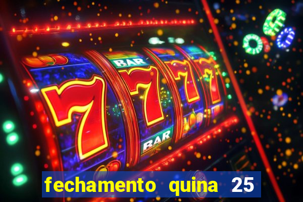 fechamento quina 25 garante quadra com