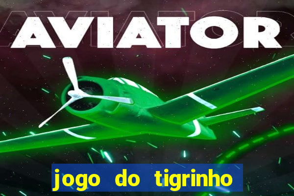 jogo do tigrinho maior que a bolsa