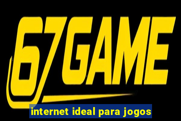 internet ideal para jogos