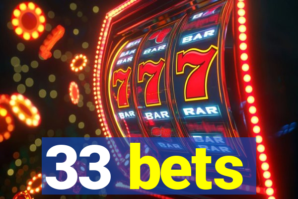 33 bets