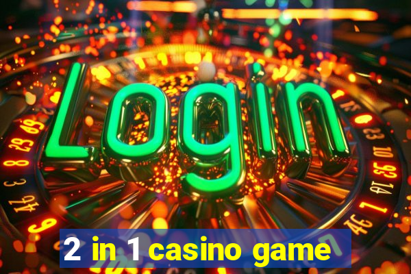 2 in 1 casino game