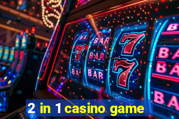 2 in 1 casino game