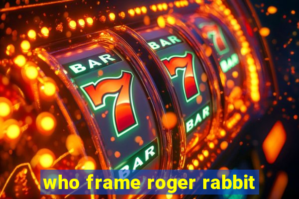 who frame roger rabbit