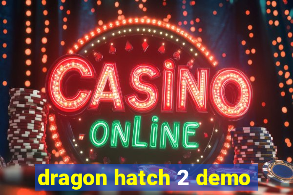 dragon hatch 2 demo