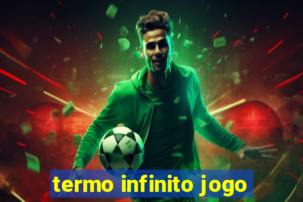 termo infinito jogo