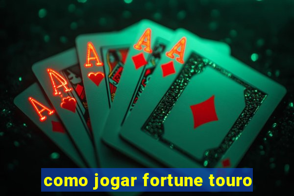 como jogar fortune touro