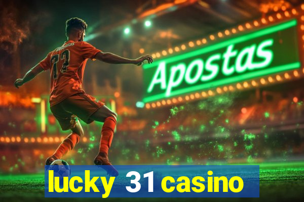 lucky 31 casino