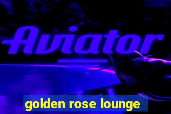 golden rose lounge