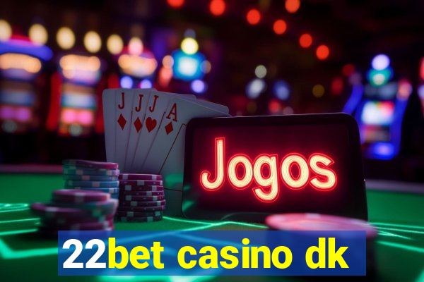 22bet casino dk