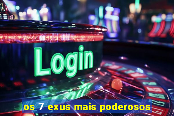 os 7 exus mais poderosos