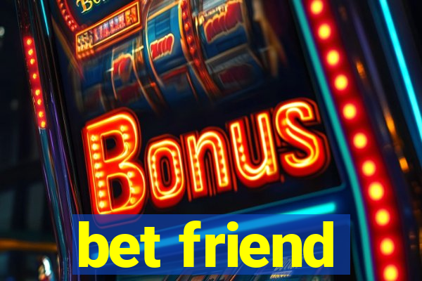 bet friend