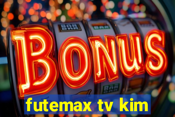 futemax tv kim