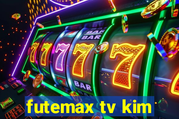 futemax tv kim