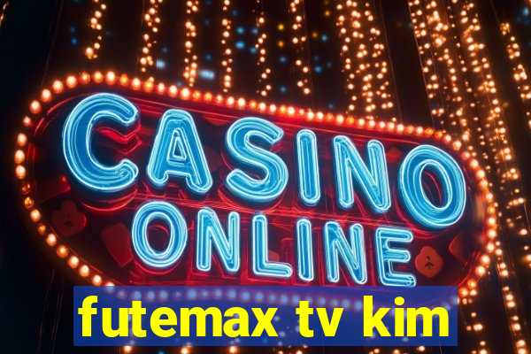 futemax tv kim