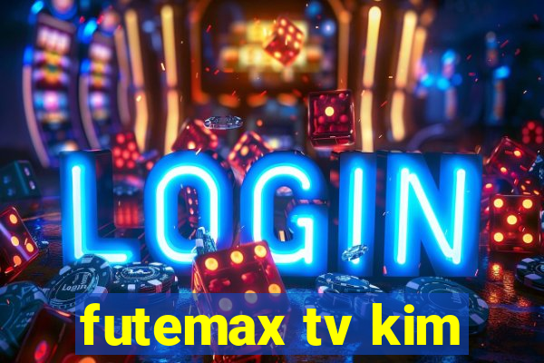 futemax tv kim