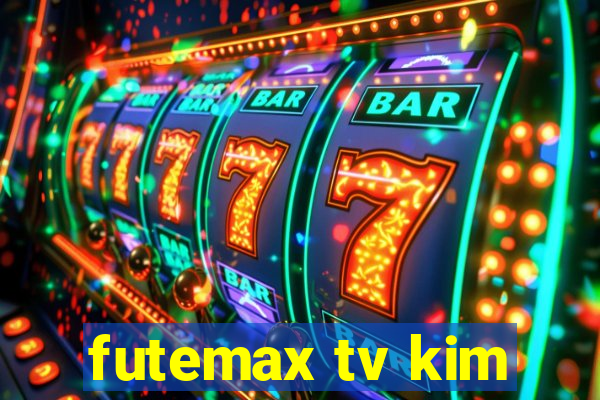 futemax tv kim