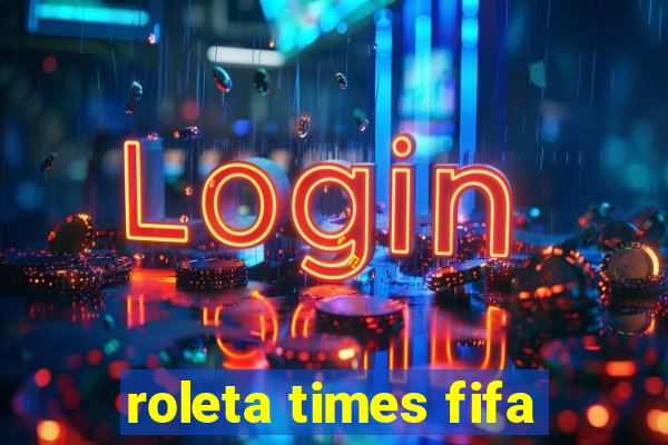 roleta times fifa