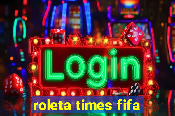 roleta times fifa