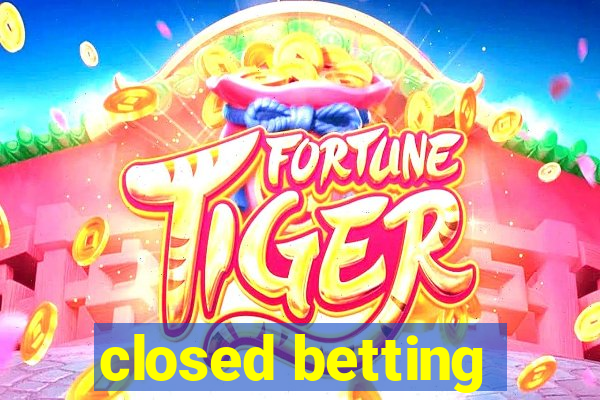 closed betting