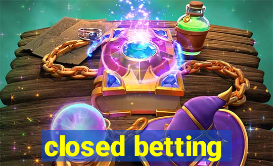 closed betting