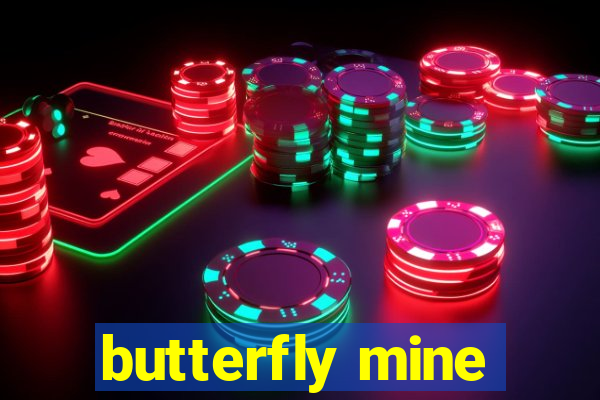 butterfly mine