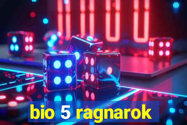 bio 5 ragnarok